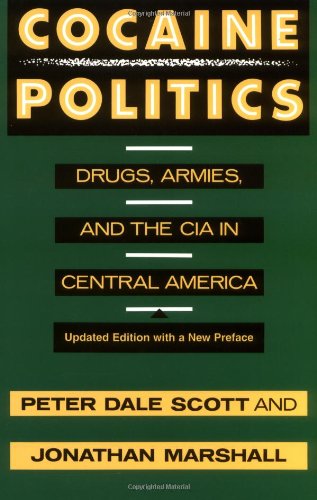 Cocaine Politics: Drugs, Armies, and the CIA in Central America, Updated Edition by Peter Dale Scott and Jonathan Marshall